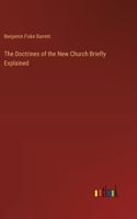 The Doctrines of the New Church Briefly Explained