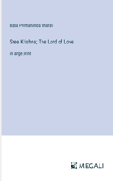 Sree Krishna; The Lord of Love: in large print