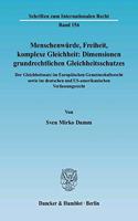 Menschenwurde, Freiheit, Komplexe Gleichheit: Dimensionen Grundrechtlichen Gleichheitsschutzes: Der Gleichheitsatz Im Europaischen Gemeinschaftsrecht Sowie Im Deutschen Und Us-Amerikanischen Verfassungsrecht