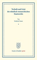 Technik Und Geist Des Standisch-Monarchischen Staatsrechts: (Staats- Und Socialwissenschaftliche Forschungen XIX.3)