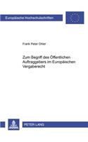 Zum Begriff Des Oeffentlichen Auftraggebers Im Europaeischen Vergaberecht: (3115 Europaeische Hochschulschriften Recht)