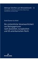 Die zivilrechtliche Verantwortlichkeit von Ratingagenturen nach deutschem, europaeischem und US-amerikanischem Recht