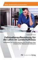Fallstudienaufbereitung für die Lehre im Landschaftsbau: (German)
