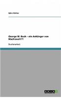 George W. Bush - ein Anhänger von Machiavelli?!