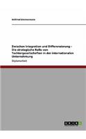 Zwischen Integration und Differenzierung - Die strategische Rolle von Tochtergesellschaften in der internationalen Unternehmung