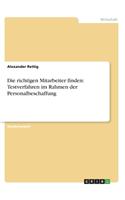 Die richtigen Mitarbeiter finden: Testverfahren im Rahmen der Personalbeschaffung(German)
