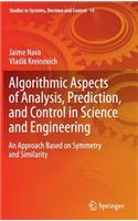 Algorithmic Aspects of Analysis, Prediction, and Control in Science and Engineering