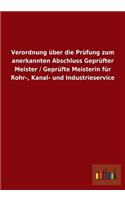 Verordnung über die Prüfung zum anerkannten Abschluss Geprüfter Meister / Geprüfte Meisterin für Rohr-, Kanal- und Industrieservice