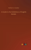 Guide to the Exhibition of English Medals