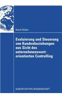 Evaluierung Und Steuerung Von Kundenbeziehungen Aus Sicht Des Unternehmenswertorientierten Controlling