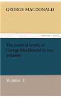 Poetical Works of George MacDonald in Two Volumes