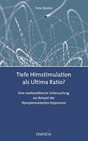 Tiefe Hirnstimulation ALS Ultima Ratio?: Eine Medizinethische Untersuchung Am Beispiel Der Therapieresistenten Depression