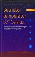 Betriebstemperatur 37Â° Celsius: Die faszinierenden Wechselwirkungen menschlicher Korpersysteme