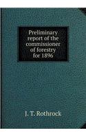 Preliminary report of the commissioner of forestry for 1896: (English)