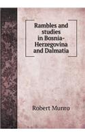 Rambles and studies in Bosnia-Herzegovina and Dalmatia: SECOND EDITION. Revised and Greatly Enlarged