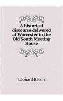 A Historical Discourse Delivered at Worcester in the Old South Meeting House