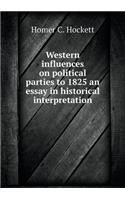 Western influences on political parties to 1825 an essay in historical interpretation