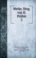 Werke. Hrsg. von H. Prohle