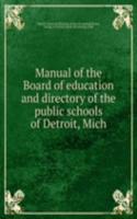 Manual of the Board of education and directory of the public schools of Detroit, Mich