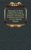 Homenaje a D. Pedro Calderon De La Barca, Segundo Centenario De Su Muerte, Escrito Para La Cruz (Spanish Edition)