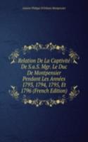 Relation De La Captivite De S.a.S. Mgr. Le Duc De Montpensier Pendant Les Annees 1793, 1794, 1795, Et 1796 (French Edition)