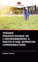 Théorie Praxéologique de l'Environnement À Partir d'Une Approche Communautaire