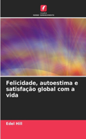 Felicidade, autoestima e satisfação global com a vida