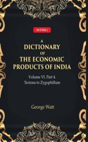 A Dictionary of the Economic Products of India Vol 6th, Part- 4- Tectona to Zygophillum [Hardcover]