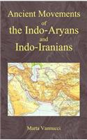 Ancient Movements of the Indo-Aryans and Indo-Iranians