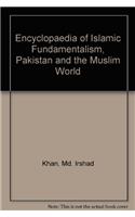 Encyclopaedia of Islamic Fundamentalism Pakistan and the Muslim World