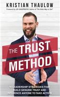 The TRUST Method: 10 Leadership Strategies That Build Genuine Trust and Influence Anyone to Take Action