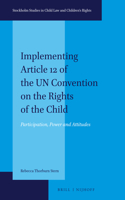Implementing Article 12 of the Un Convention on the Rights of the Child: Participation, Power and Attitudes