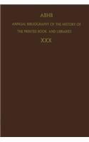 Annual Bibliography of the History of the Printed Book and Libraries: Volume 30: Publications of 1999 and Additions from the Preceding Years