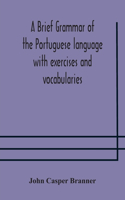 brief grammar of the Portuguese language with exercises and vocabularies