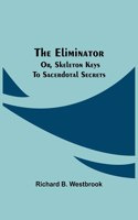 Eliminator; or, Skeleton Keys to Sacerdotal Secrets