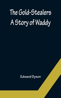 Gold-Stealers; A Story of Waddy