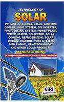 Technology of Solar Pv Panels, Energy, Cells, Lantern, Cooler, Light System, CFL Inverter, Photovoltaic System, Solar Cooling, Refrigeration, Nanotechnology and Other Solar Products Manufacturing (A Complete Handbook of Solar & Solar Products)