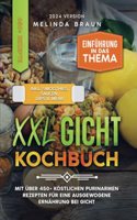 XXL Gicht Kochbuch: Mit uber 450+ kostlichen purinarmen Rezepten fur eine ausgewogene Ernahrung bei Gicht