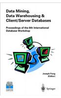 Data Mining, Data Warehousing and Client/Server Databases: Proceedings of the 8th International Hong Kong Computer Society Database Workshop