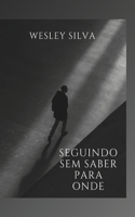 Seguindo sem saber para onde