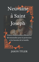 Neuvaine À SAINT JOSEPH: Prières d'intercession efficaces et dévotionnelles pour la protection et les besoins de la famille.