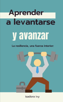 resiliencia, una fuerza interior: aprender a levantarse y avanzar