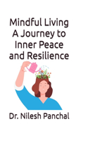 Mindful Living A Journey to Inner Peace and Resilience