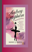 Audrey Hepburn Biography: Her Journey from Ballet to the Big Screen - How a Dreaming Dancer Became a Timeless Hollywood Star