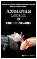 Axolotls Care Book for Kids and Newbies