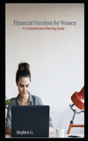Financial Freedom for Women: A Comprehensive Planning Guide
