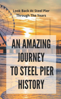 An Amazing Journey To Steel Pier History