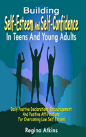 Building Self-Esteem And Self-Confidence In Teens And Young Adults