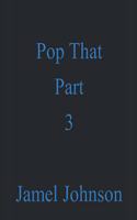 Pop That Part 3