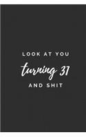 Look At You Turning 31 And Shit.